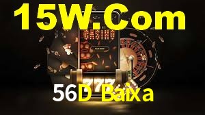 Sinta a adrenalina dos jogos de cassino com 56D Baixa